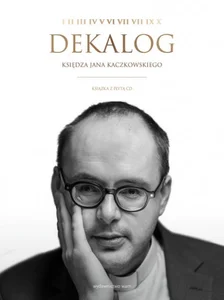 Dekalog Księdza Jana Kaczkowskiego + CD rozmawia Katarzyna Szkarpetowska Dekalog Księdza Jana Kaczkowskiego + CD rozmawia Katarzyna Szkarpetowska