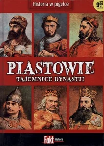 Piastowie. Tajemnice dynastii. Fakt historia 1/2014