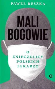 Mali bogowie O znieczulicy polskich lekarzy