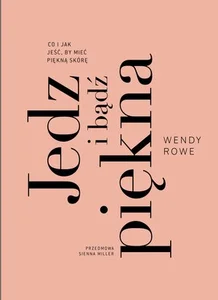 Jedz i bądź piękna Co i jak jeść, by mieć piękną skórę