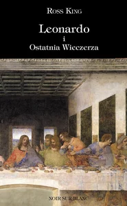 Leonardo i Ostatnia Wieczerza Leonardo i Ostatnia Wieczerza