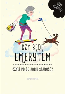 Czy będę emerytem czyli po co komu starość?