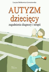 Autyzm dziecięcy Zagadnienia diagnozy i terapii Autyzm dziecięcy Zagadnienia diagnozy i terapii