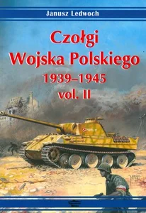 Czołgi Wojska Polskiego 1939-1945 vol. II Czołgi Wojska Polskiego 1939-1945 vol. II