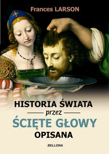 Historia świata przez ścięte głowy opisana Historia świata przez ścięte głowy opisana