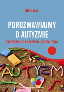 Porozmawiajmy o autyzmie Przewodnik dla rodziców i specjalistów