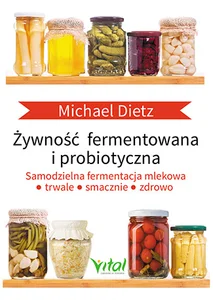 Żywność fermentowana i probiotyczna Samodzielna fermentacja mlekowa: trwale, smacznie i zdrowo