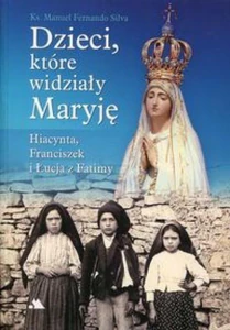 Dzieci, które widziały Maryję Hiacynta, Franciszek i Łucja z Fatimy Dzieci, które widziały Maryję Hiacynta, Franciszek i Łucja z Fatimy