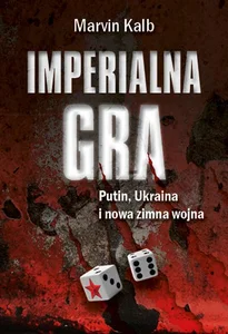 Imperialna gra Putin, Ukraina i nowa zimna wojna Imperialna gra Putin, Ukraina i nowa zimna wojna