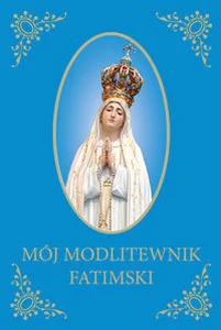 Mój Modlitewnik Fatimski Mój Modlitewnik Fatimski