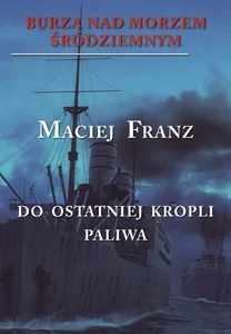 Burza nad Morzem Śródziemnym Tom 3 Walka do ostatniej kropli paliwa
