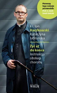 Żyć aż do końca Instrukcja obsługi choroby