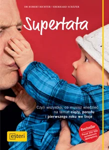 Supertata Czyli wszystko, co musisz wiedzieć na temat ciąży, porodu i pierwszego roku we troje