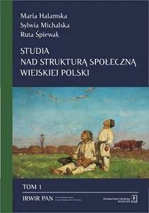 Studia nad strukturą społeczną wiejskiej Polski Tom 1 Stare i nowe wymiary społecznego zróżnicowania