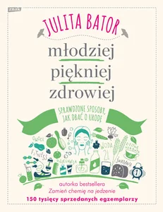 Młodziej piękniej zdrowiej Sprawdzone sposoby jak dbać o urodę.