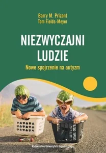 Niezwyczajni ludzie Nowe spojrzenie na autyzm Niezwyczajni ludzie Nowe spojrzenie na autyzm