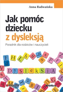 Jak pomóc dziecku z dysleksją Poradnik dla rodziców i nauczycieli Jak pomóc dziecku z dysleksją Poradnik dla rodziców i nauczycieli