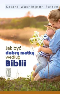 Jak być dobrą matką według Biblii