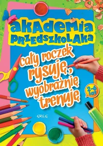 Akademia przedszkolaka cały roczek rysuję, wyobraźnię trenuję