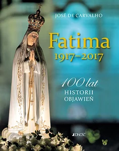Fatima 1917-2017 100 lat historii objawień