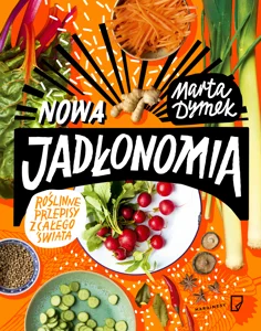 Nowa Jadłonomia Roślinne przepisy z całego świata Nowa Jadłonomia Roślinne przepisy z całego świata