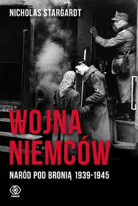 Wojna Niemców Naród pod bronią 1939-1945 Wojna Niemców Naród pod bronią 1939-1945