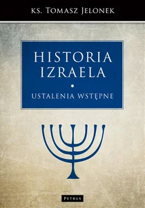 Historia Izraela Ustalenia wstępne Historia Izraela Ustalenia wstępne