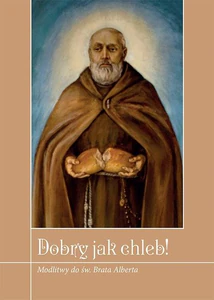Dobry jak chleb! Modlitwy do św. Brata Alberta