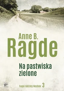 Saga rodziny Neshov. Tom 3. Na pastwiska zielone Saga rodziny Neshov. Tom 3. Na pastwiska zielone