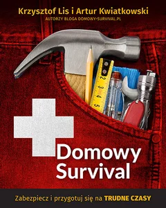 Domowy survival Zabezpiecz i przygotuj się na trudne czasy