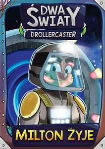 Drollercaster Dwa światy Milton żyje