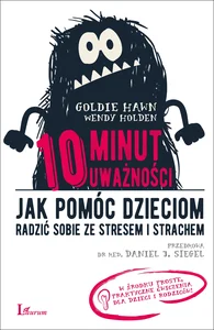 10 minut uważności Jak pomóc dzieciom radzić sobie ze stresem i strachem