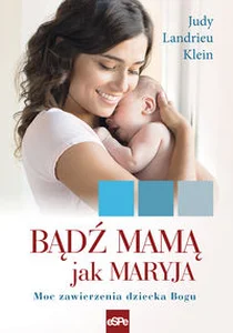 Bądź mamą jak Maryja Moc zawierzenia dziecka Bogu Bądź mamą jak Maryja Moc zawierzenia dziecka Bogu