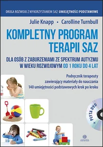 Kompletny program terapii SAZ Podręcznik terapeuty z płytą DVD dla osób z zaburzeniami ze spektrum autyzmu w wieku rozwojowym od 1 roku do 4 lat Kompletny program terapii SAZ Podręcznik terapeuty z płytą DVD dla osób z zaburzeniami ze spektrum autyzmu w wieku rozwojowym od 1 roku do 4 lat
