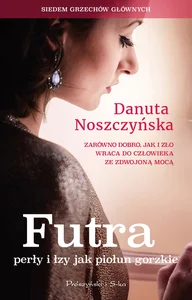 Futra perły i łzy jak piołun gorzkie Futra perły i łzy jak piołun gorzkie