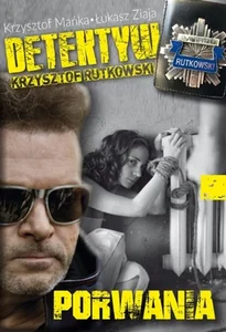 Detektyw Krzysztof Rutkowski Porwania Detektyw Krzysztof Rutkowski Porwania