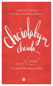 Chciałabym chciała... O czym Polki marzą w łóżku.