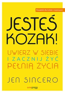 Jesteś kozak! Uwierz w siebie i zacznij żyć pełnią życia Jesteś kozak! Uwierz w siebie i zacznij żyć pełnią życia