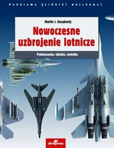 Nowoczesne uzbrojenie lotnicze Podwieszenia, taktyka, technika Nowoczesne uzbrojenie lotnicze Podwieszenia, taktyka, technika