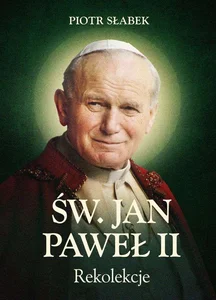 Rekolekcje. Św. Jan Paweł II Rekolekcje. Św. Jan Paweł II