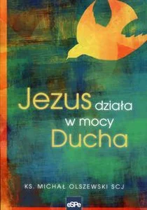 Jezus działa w mocy Ducha Jezus działa w mocy Ducha