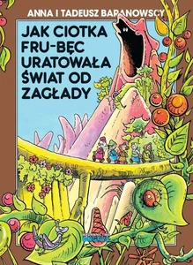 Jak ciotka Frub-Bęc uratowała świat od zagłady Jak ciotka Frub-Bęc uratowała świat od zagłady