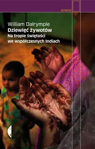 Dziewięć żywotów Na tropie świętości we współczesnych Indiach Dziewięć żywotów Na tropie świętości we współczesnych Indiach