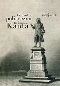Filozofia polityczna Immanuela Kanta Filozofia polityczna Immanuela Kanta