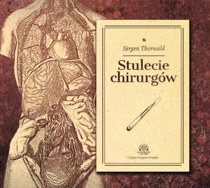 Stulecie chirurgów Według zapisków mojego dziadka, chirurga H. St. Hartmanna