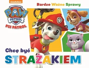 Psi Patrol Bardzo ważne sprawy Tom 1 Chcę być strażakiem