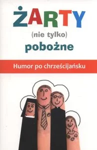 Żarty (nie tylko) pobożne Humor po chrześcijańsku
