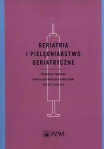 Geriatria i pielęgniarstwo geriatryczne Geriatria i pielęgniarstwo geriatryczne