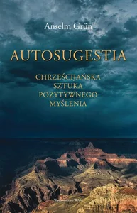 Autosugestia Chrześcijańska sztuka pozytywnego myślenia