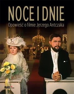 Noce i dnie Opowieść o filmie Jerzego Antczaka